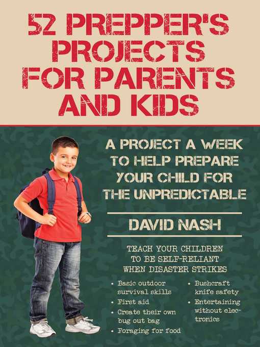 Title details for 52 Prepper's Projects for Parents and Kids: a Project a Week to Help Prepare Your Child for the Unpredictable by David Nash - Available
